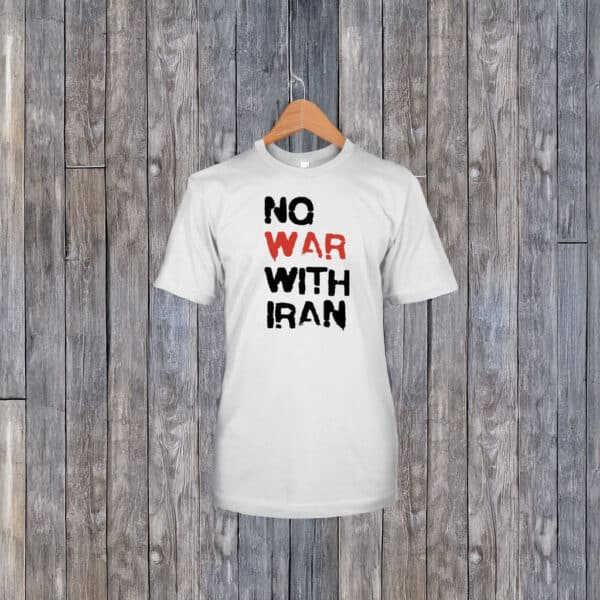 No War With Iran T-Shirt – Anti-War Political Protest Tee