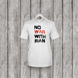 No War With Iran T-Shirt – Anti-War Political Protest Tee