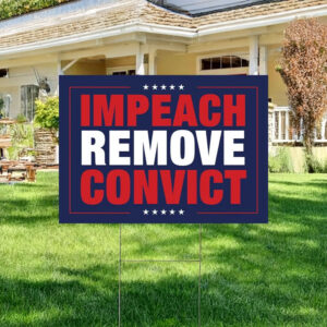 Patriotic Protest & Activist Message, Impeach Remove Convict Yard Sign