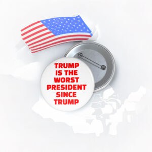 Trump Is The Worst President Since Trump Pin Button