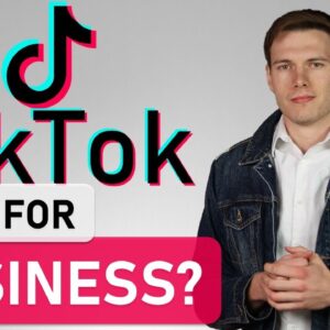 TIKTOK FOR BUSINESS (What You Need to Know about TikTok Social Media Marketing)