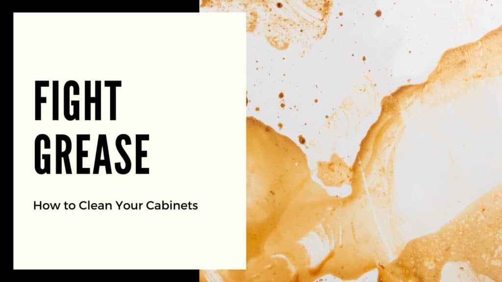 A graphic with the text "Fight Grease: How to Clean Your Cabinets" on a black and white background, alongside an image of a greasy surface.