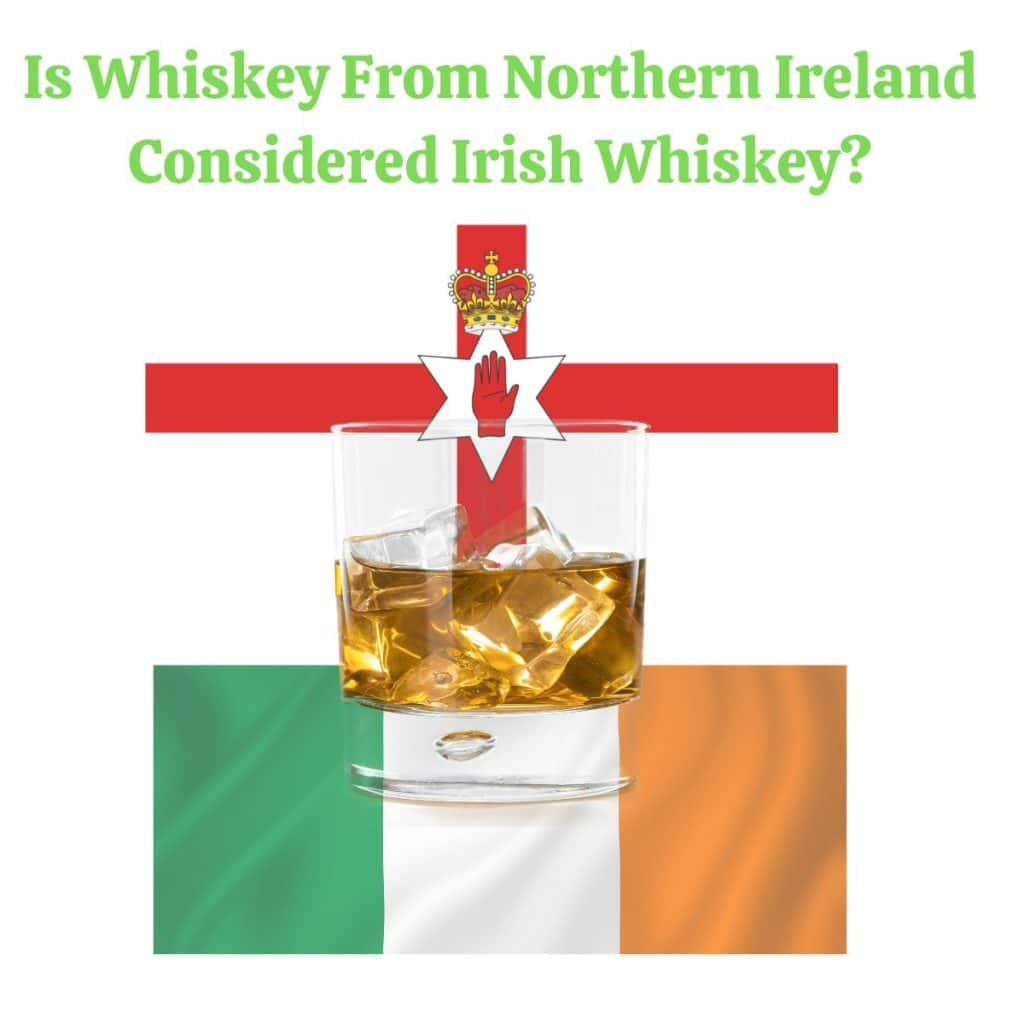 Is Whiskey From Northern Ireland Considered Irish Whiskey