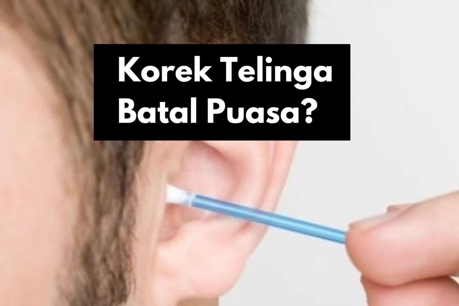 korek telinga batal puasa