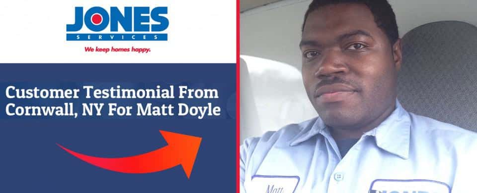 A man wearing a blue shirt with a name tag is sitting in a vehicle. On the left, a text reads, "Customer Testimonial From Cornwall, NY For Matt Doyle" next to the Jones Services logo.