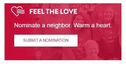 Red graphic with heart logo, text "FEEL THE LOVE", and "Nominate a neighbor. Warm a heart." Button below reads "SUBMIT A NOMINATION." People in red shirts in background.