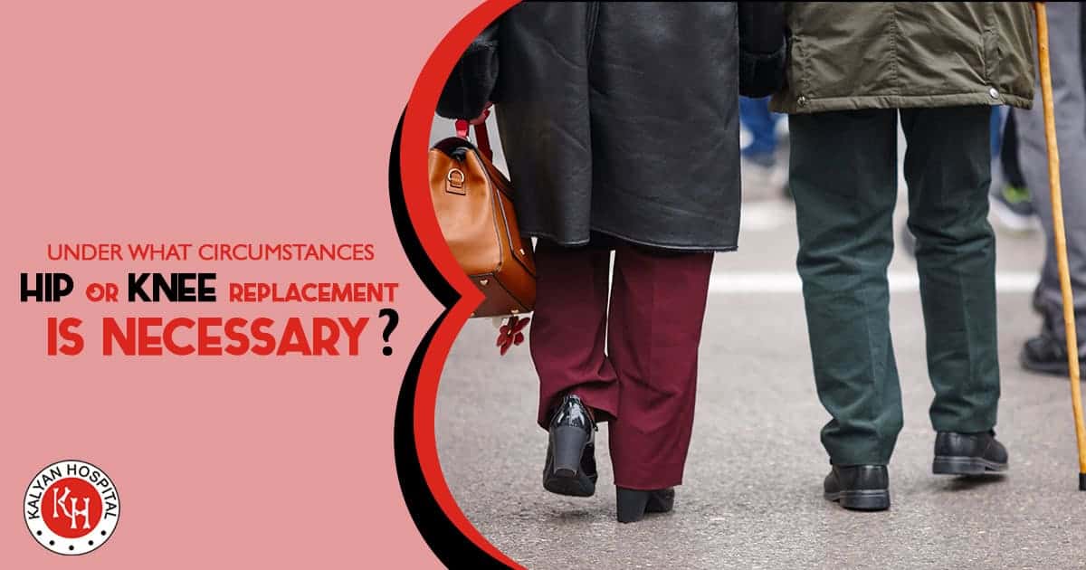 Under What Circumstances Hip or Knee Replacement is Necessary