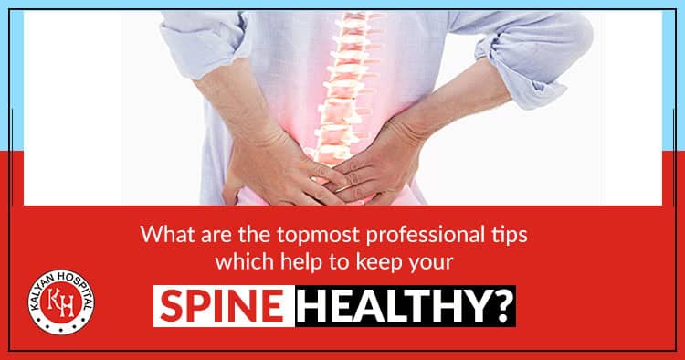 What are the topmost professional tips which help to keep your spine healthy