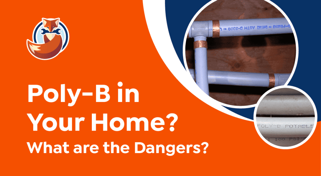 Image with text reading "Poly-B in Your Home? What are the Dangers?" showing photos of polybutylene pipes and a fox logo on an orange and blue background, highlighting plumbing dangers.