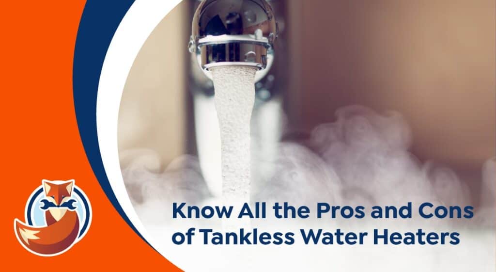 A close-up of hot water running from a faucet with the text "Know All the Pros and Cons of Tankless Water Heaters" overlaid, highlighting the benefits and drawbacks of choosing a tankless water heater for your home.