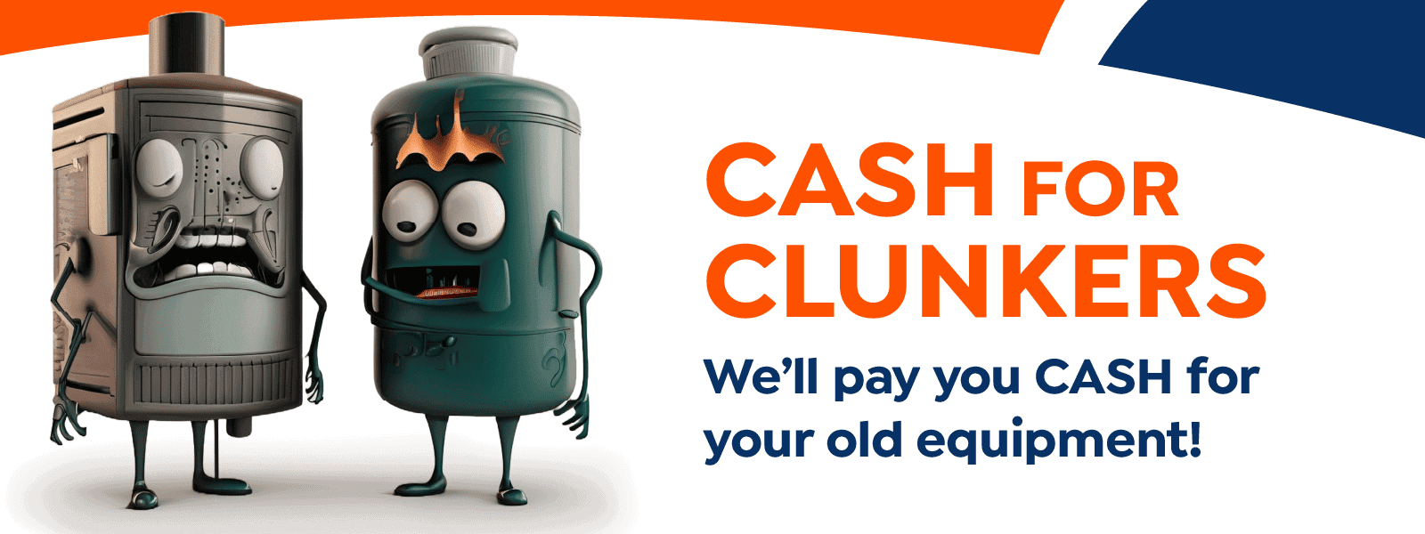 Two cartoonish, anthropomorphic old machines stand next to bold text reading, "CASH FOR CLUNKERS. We’ll pay you CASH for your old equipment!.