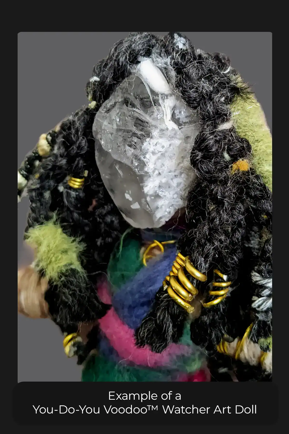 You-Do-You Voodoo™ Watcher showing a close up of her clear quartz crystal head/face and intricately styled hair.