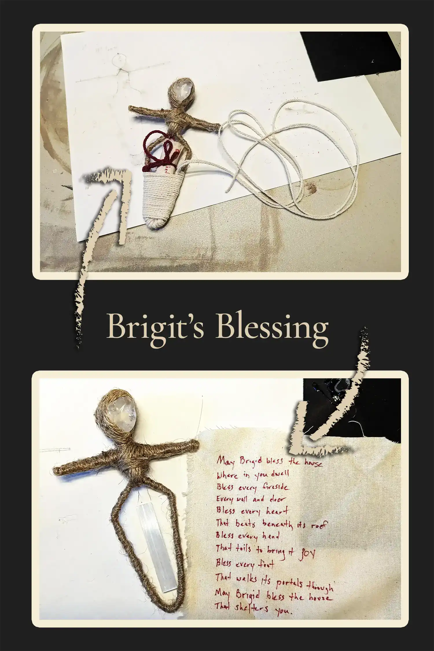 Two images of Brigit the boundary keeper doll in progress—one showing clear quartz head, red ribbon, and written prayer beside selenite wand; the other showing all components wrapped into her form.