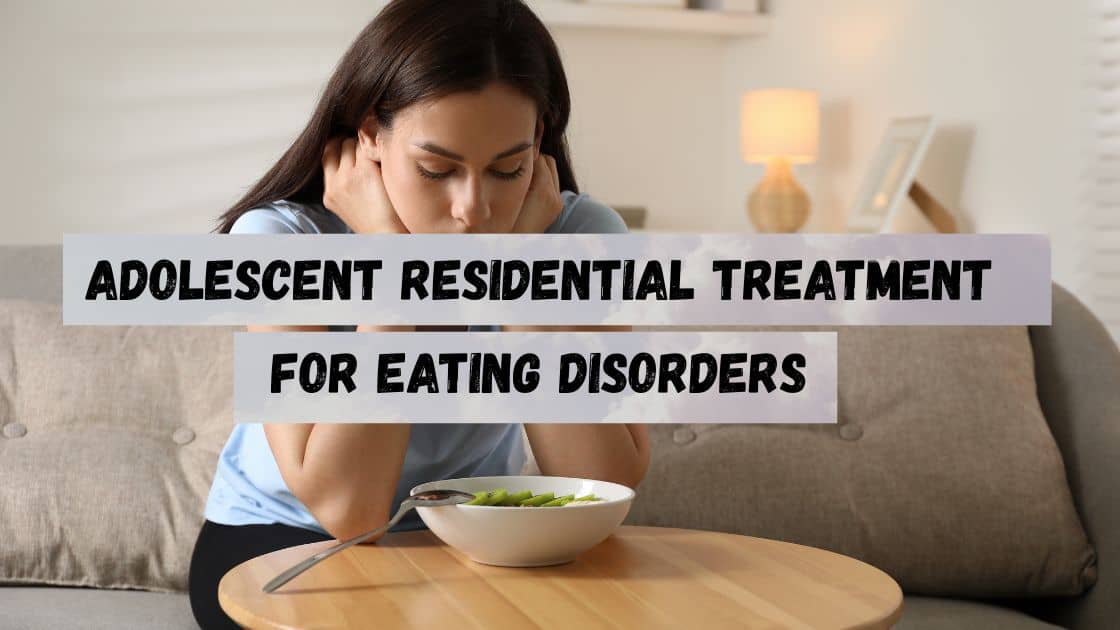 Adolescent-Residential-Treatment-for-Eating-Disorders