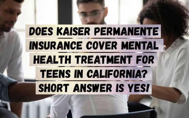 Does-Kaiser-Permanente-Insurance-Cover-Mental-Health-Treatment-for-Teens-in-California_-Short-Answer-is-Yes