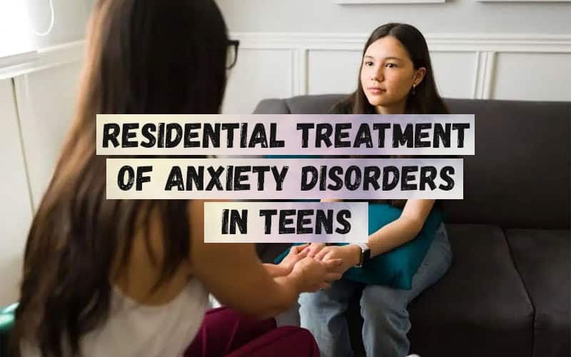 Residential-Treatment-of-Anxiety-Disorders-in-Teens