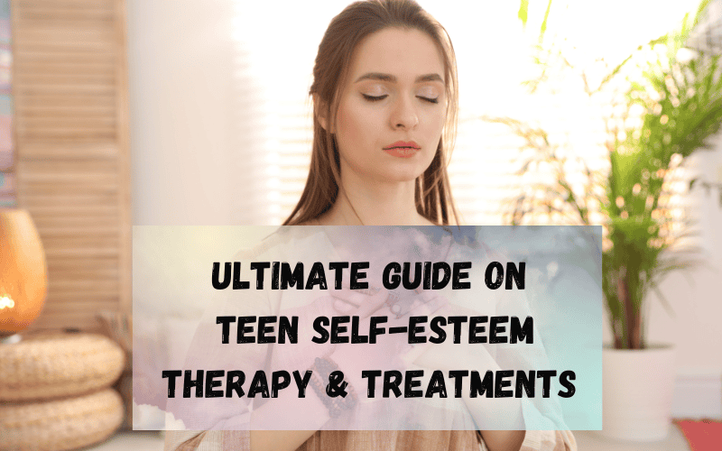 Ultimate-Guide-on-Teen-Self-Esteem-Therapy-Treatments