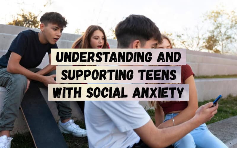 Understanding-and-Supporting-Teens-with-Social-Anxiety