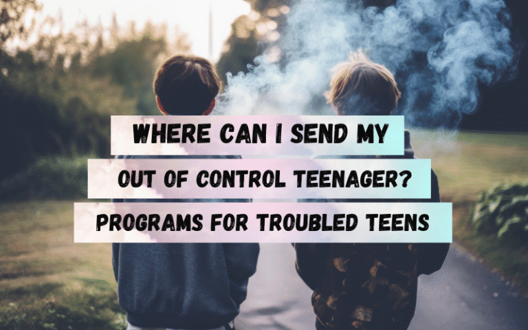 Where-can-i-send-my-out-of-control-teenager-Troubled-Teen-Programs-near-me