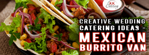 Creative Wedding Catering Ideas – Mexican Burrito Van