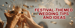 Festival-Themed Wedding Tips and Ideas