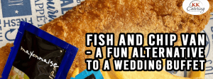 Fish and Chip Van – A Fun Alternative To A Wedding Buffet