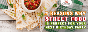 4 Reasons Why Street Food Is Perfect For Your Next Birthday Party