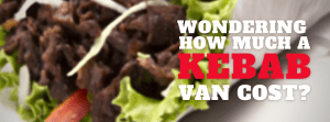 Wondering How Much A Kebab Van Cost?