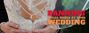 Banning Social Media At Your Wedding