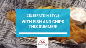Celebrate In Style With Fish and Chips This Summer!