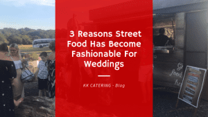 3 Reasons Street Food Has Become Fashionable For Weddings