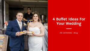 4 Buffet Ideas For Your Wedding