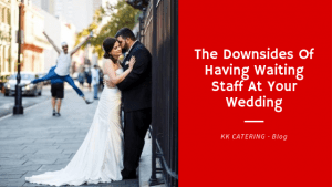 The Downsides Of Having Waiting Staff At Your Wedding