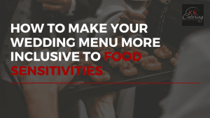How to Make Your Wedding Menu More Inclusive To Food Sensitivities