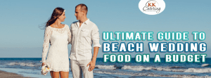 Ultimate Guide To Beach Wedding Food On A Budget