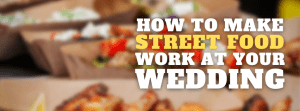 How To Make Street Food Work At Your Wedding