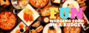 Fun Wedding Food On A Budget