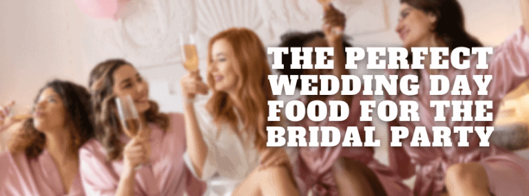The Perfect Wedding Day Food For The Bridal Party