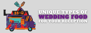 Unique Types Of Wedding Food For Your Reception