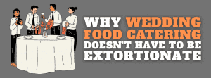 Why Wedding Food Catering Doesn’t Have To Be Extortionate