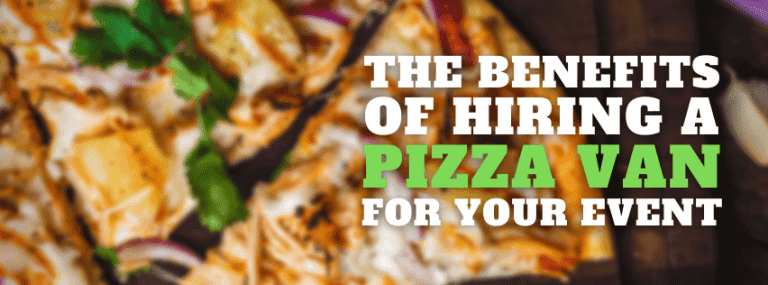 The Benefits Of Hiring A Pizza Van For Your Event