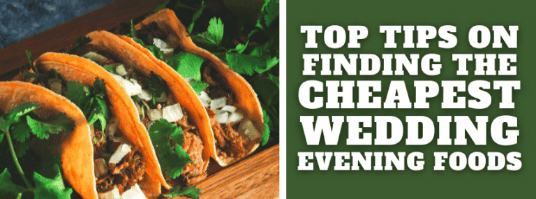 Top Tips On Finding The Cheapest Wedding Evening Foods