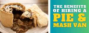 The Benefits Of Hiring A Pie and Mash Van