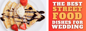 The Best Street Food Dishes for Weddings
