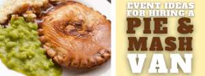 Event Ideas For Hiring A Pie and Mash Van