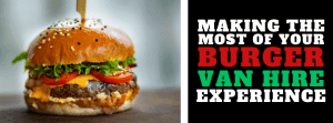 Making the Most of Your Burger Van Hire Experience