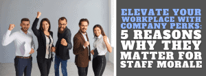 Elevate Your Workplace with Company Perks   – 5 Reasons Why They Matter for Staff Morale