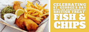 Celebrating St. George’s Day with the Quintessential British Treat: Fish and Chips