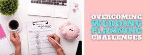 Overcoming Wedding Planning Challenges
