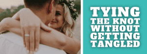 Tying The Knot Without Getting Tangled